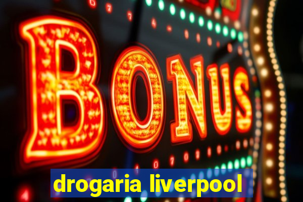 drogaria liverpool